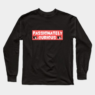 Passionately Curious Long Sleeve T-Shirt